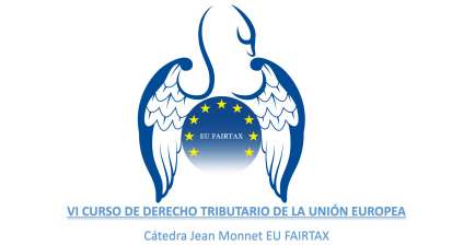 VI Curso de Derecho Tributario de la Unión Europea, organizado por la Cátedra Jean Monnet EU FairTax.